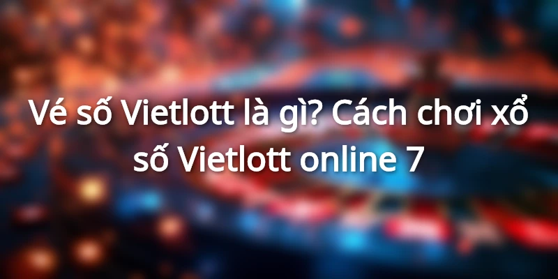 ve-so-vietlott-la-gi-cach-choi-vietlott-online