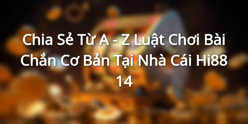 luật chơi bài chắn cơ bản