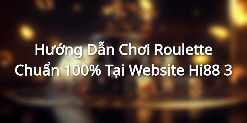 Sơ lược thông tin về tựa game - hướng dẫn chơi Roulette