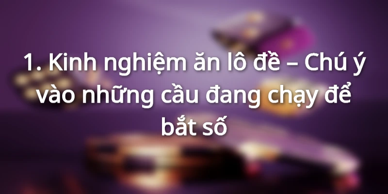 Soi cầu chốt số - Kinh nghiệm ăn lô đề mỗi ngày